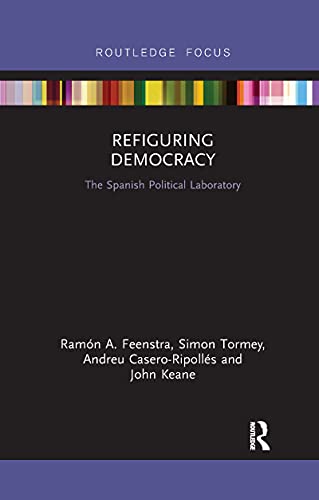 Feenstra - Refiguring Democracy  The Spanish Political Laboratory - Ne