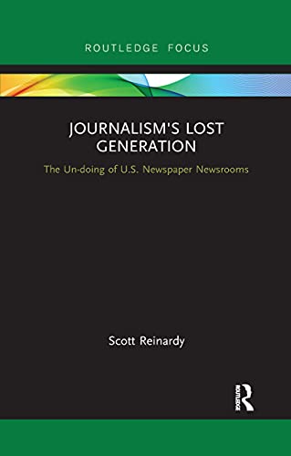 Reinardy - Journalism's Lost Generation  The Un-doing of U.S. Newspape