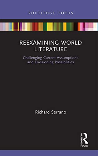 Serrano - Reexamining World Literature  Challenging Current Assumption