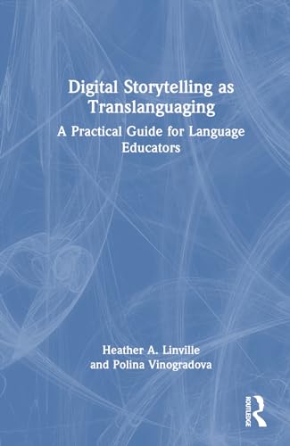 Linvill - Digital Storytelling as Translanguaging: A Practical Guide f
