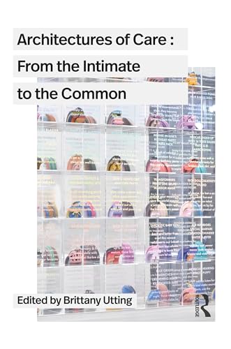Architectures of Care : From the Intimate to the Common - New Paperbac