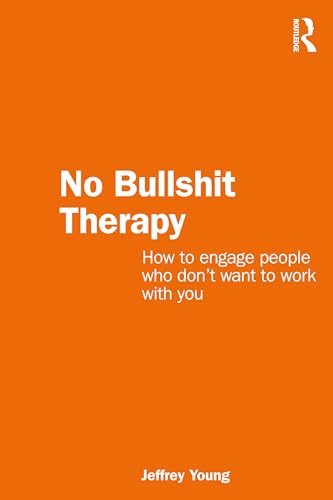 Jeff Young - No Bullshit Therapy   How to engage people who don’t wa