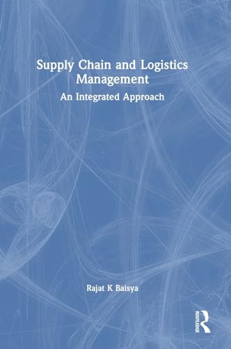 Baisya - Supply Chain and Logistics Management: An Integrated Approach