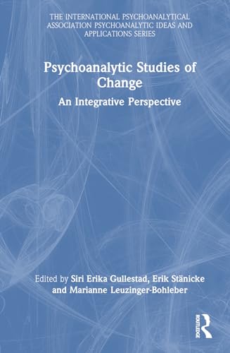 Gullestad - Psychoanalytic Studies of Change: An Integrative Perspecti