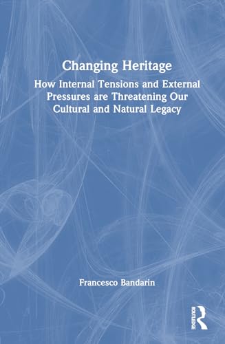 Bandarin - Changing Heritage: How Internal Tensions and External Press