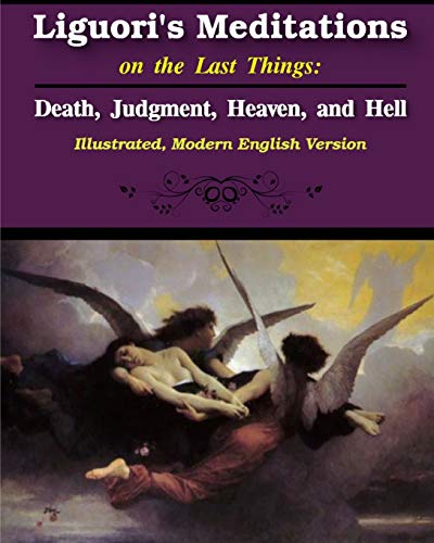 Liguori - 's Meditations on the Last Things  Death, Judgment, Heaven,