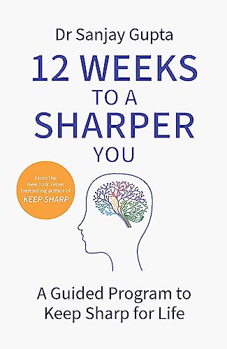Dr Sanjay Gupta - 12 Weeks to a Sharper You   A Guided Program to Keep