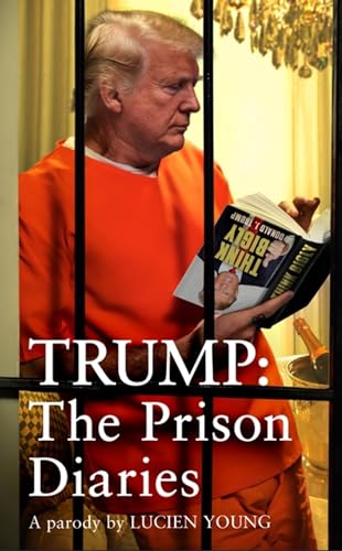 Lucien Young - Trump  The Prison Diaries   MAKE PRISON GREAT AGAIN wit