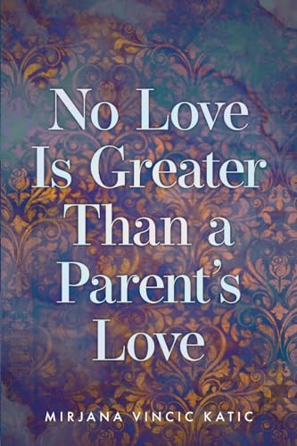Katic - No Love Is Greater Than a Parent's Love - New paperback or sof