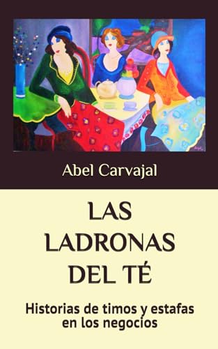 ?ngel - LAS LADRONAS DEL T?: Historias de timos y estafas en los negoc