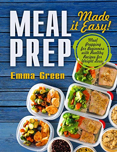 Green - Meal Prep: Made it Easy! Meal Prepping for Beginners with Heal