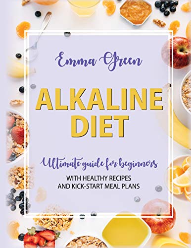 Green - Alkaline Diet: Ultimate Guide for Beginners with Healthy Recip
