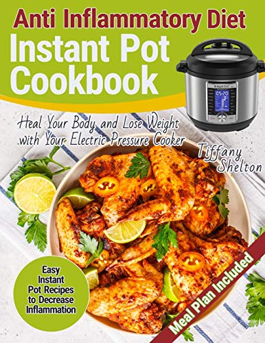 Shelton - Anti Inflammatory Diet Instant Pot Cookbook  Easy Instant Po