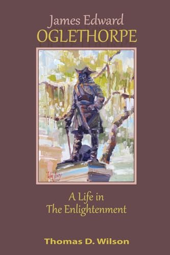 WILSON - James Edward Oglethorpe: A Life in the Enlightenment - New pa