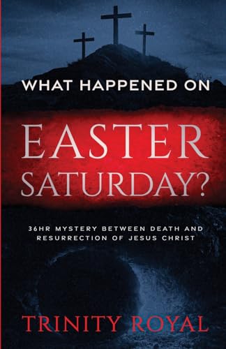 Royal - What Happened on Easter Saturday?. 36 hrs Mystery between Deat
