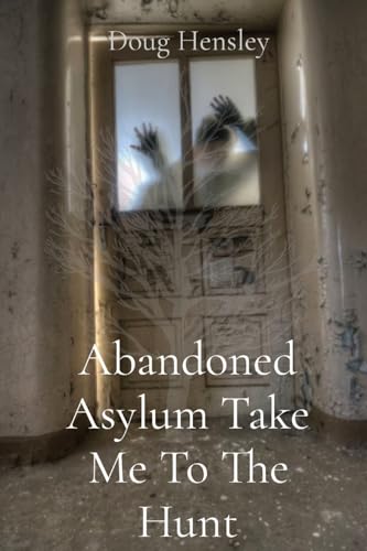 Hensley - Abandoned Asylum Take Me To The Hunt - New paperback or soft