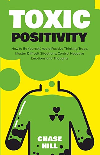 Hill - Toxic Positivity: How to Be Yourself, Avoid Positive Thinking T