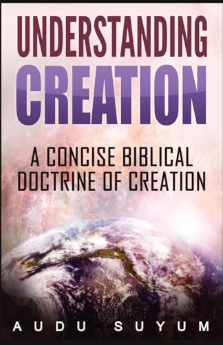Suyum - Understanding Creation  A Concise Biblical Doctrine of Creatio