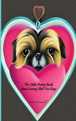 Walter the Educator - Little Poetry Book about Loving Shih Tzu Dogs -