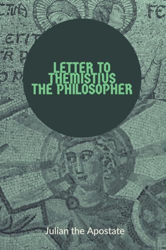 Julian the Apostat - Letter to Themistius the Philosopher - New paperb