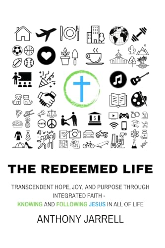 Jarrell - Redeemed Life: The Hope, Renewal, Purpose, and Joy of Knowin