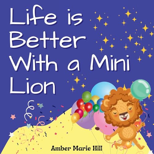 Hill - Life is Better With a Mini Lion: A Story of Courage and Friends