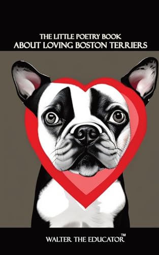 Walter the Educator - Little Poetry Book about Loving Boston Terriers