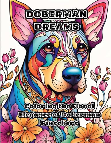 ColorZen - Doberman Dreams  Coloring the Floral Elegance of Doberman P
