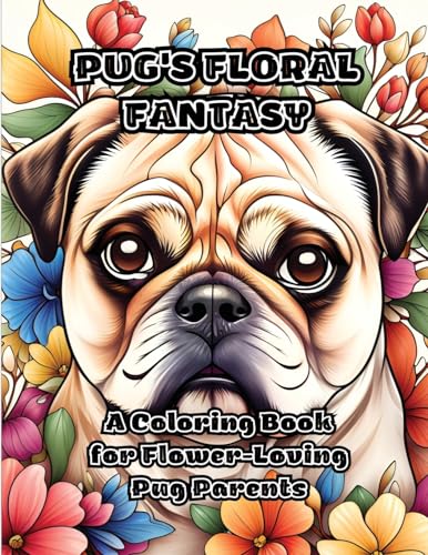 ColorZen - Pug's Floral Fantasy: A Coloring Book for Flower-Loving Pug