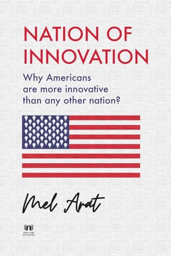 Arat - Nation of Innovation: Why Americans are More Innovative than An