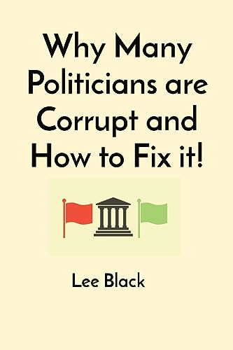 Black - Why Many Politicians are Corrupt and How to Fix it! - New pape