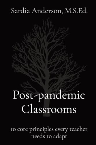 Anderson - Post-pandemic Classrooms: 10 core principles every teacher