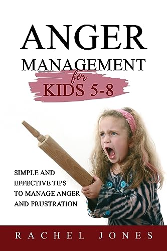 Jones - ANGER MANAGEMENT for Kids 5 - 8  Simple and Effective Tips  to