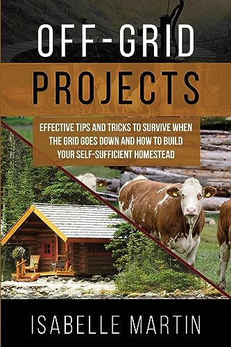 Martin - OFF-GRID PROJECTS  Effective Tips and Tricks to Survive When