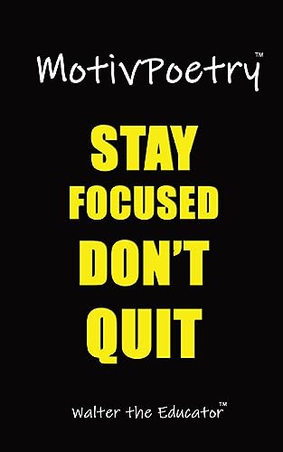 Walter the Educator - MotivPoetry  Stay Focused, Don't Quit! - New pap