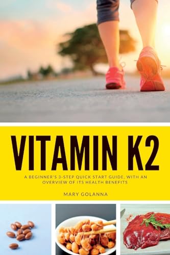 Golanna - Vitamin K2: A Beginner's 3-Step Quick Start Guide, With an O