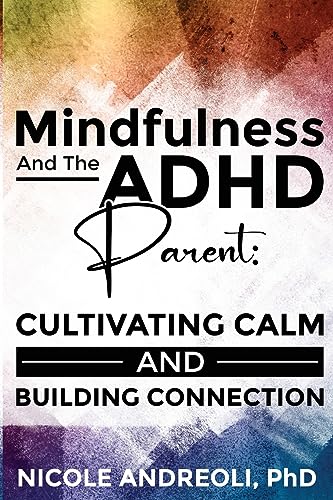Andreoli - Mindfulness & the ADHD Parent: Cultivating Calm and Buildin