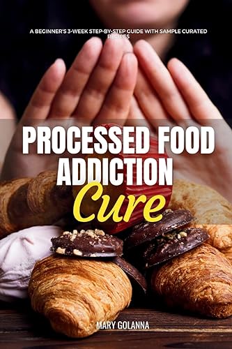 Golanna - Processed Food Addiction Cure  A Beginner's 3-Week Step-by-S