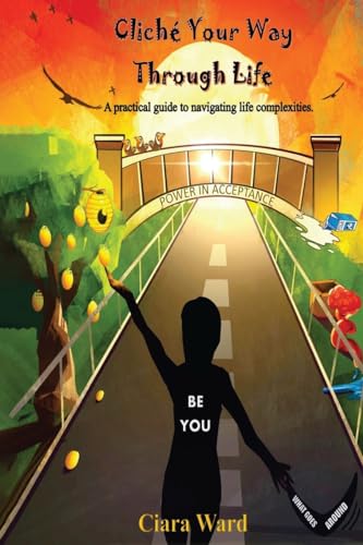 Ward - Clich? Your Way Through Life: A practical guide to navigating t