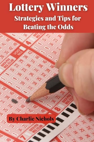 Nichols - Lottery Winners  Strategies and Tips for Beating the Odds -