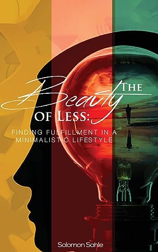 Sahl - Beauty of Less  Finding Fulfillment in a Minimalistic Lifestyle