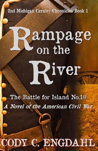 Engdahl - Rampage on the River: The Battle for Island No. 10 - New pap