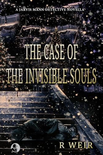 Weir - Case of the Invisible Souls: A Javis Mann Detective HadBoiled M