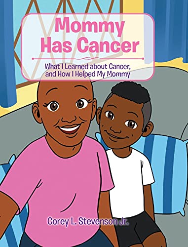 Stevenson Jr. - Mommy Has Cancer: What I Learned about Cancer, and How