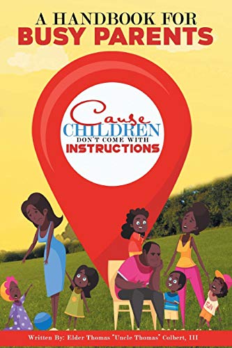 Colbert III - A Handbook for Busy Parents: Cause Children Don't Come w