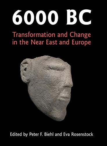 6000 BC : Transformation and Change in the Near East and Europe - New