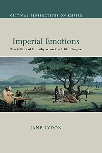 Jane Lydon - Imperial Emotions   The Politics of Empathy across the Br
