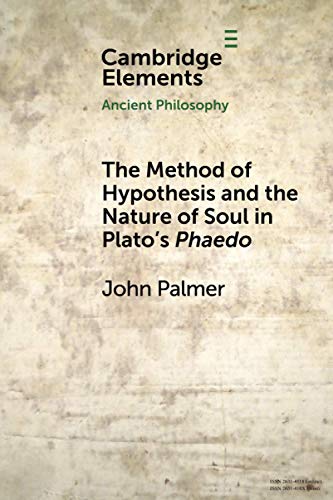 Palmer - Method of Hypothesis and the Nature of Soul in Plato's Phaedo