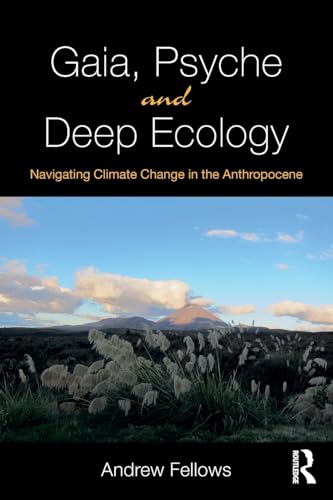 Andrew Fellows - Gaia, Psyche and Deep Ecology : Navigating Climate Ch