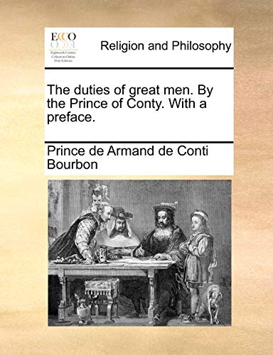 Armand de Conti Bour - duties of great men. By the Prince of Conty. Wi